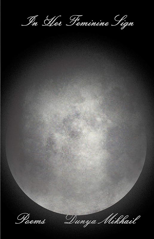 In Her Feminine Sign by Dunya Mikhail