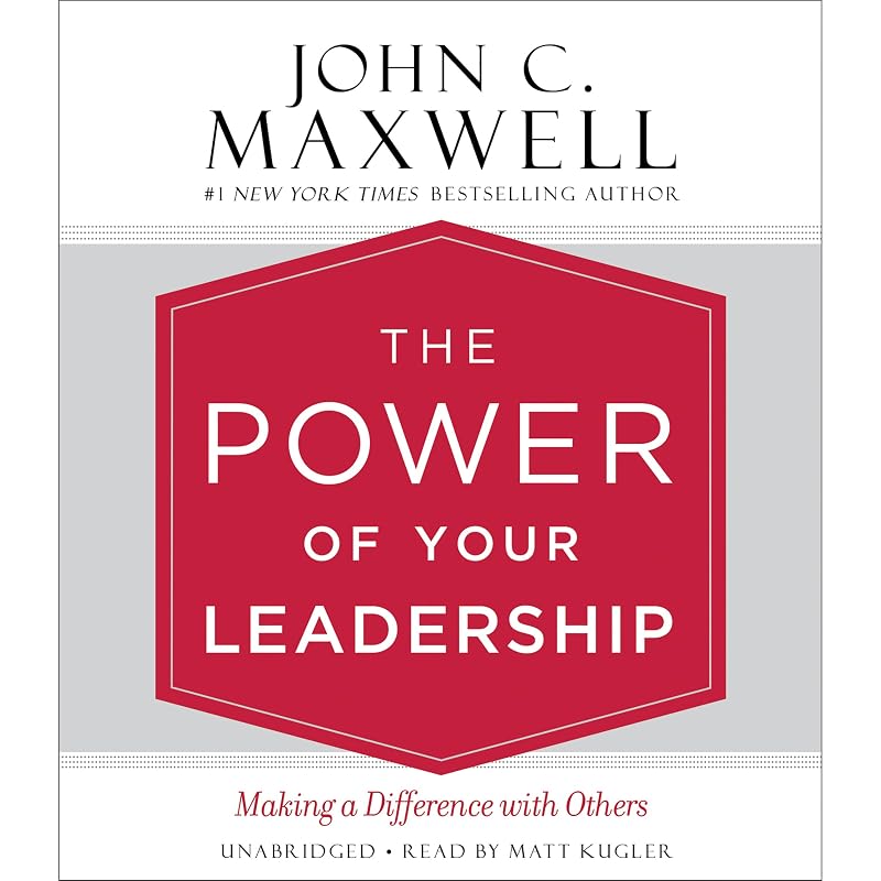 The Power of Your Leadership: Making a Difference with Others by John C. Maxwell