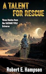 A Talent for Rescue: Three Stories from the Salvage Title Universe