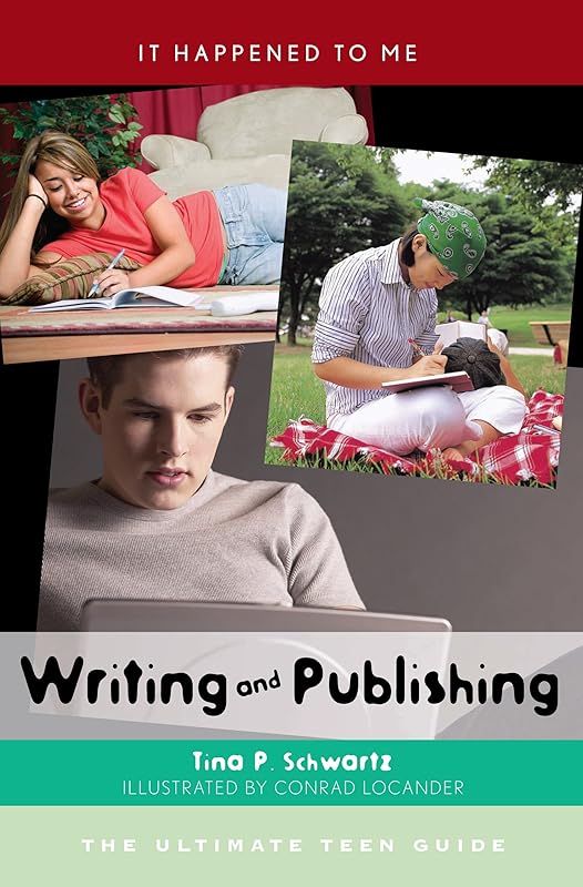 Writing and Publishing: The Ultimate Teen Guide (It Happened to Me Book 27) by Tina P. Schwartz