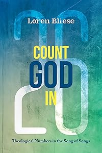 Count God In: Theological Numbers in the Song of Songs by Loren F. Bliese