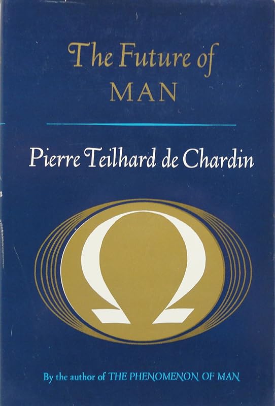 The Future of Man by Pierre Teilhard de Chardin