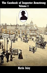 The Casebook of Inspector Armstrong, Volume 1 by Martin Daley