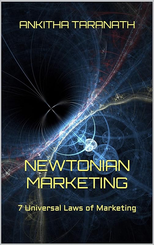 Newtonian Marketing: 7 Universal Laws of Marketing by Ankitha Taranath