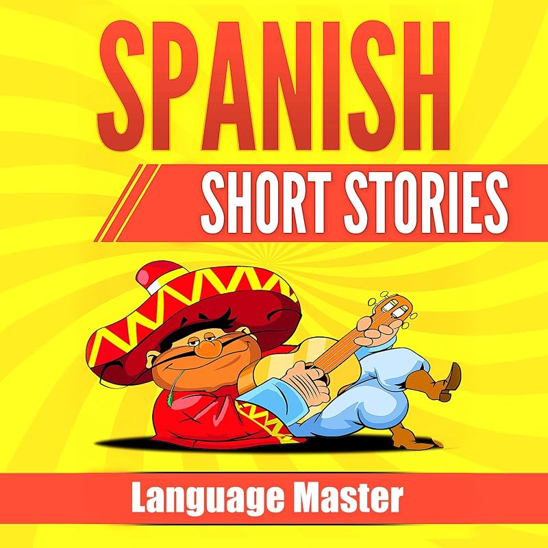 Spanish Short Stories: Learn Spanish with Short Stories for Beginners by Language Master