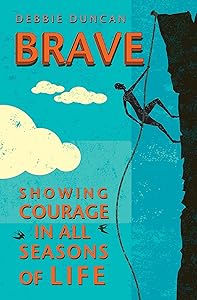 Brave: Being brave through the seasons of our lives by Deborah Duncan