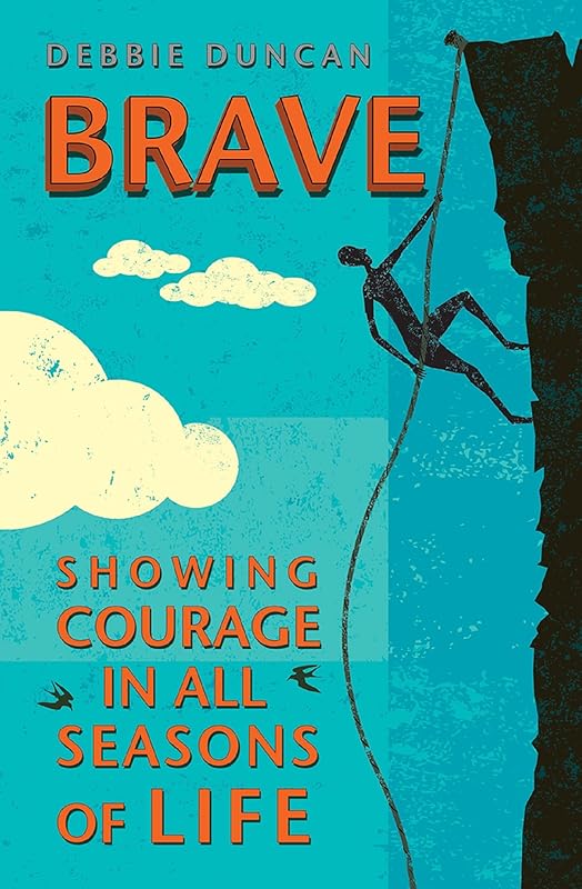 Brave: Being brave through the seasons of our lives by Deborah Duncan
