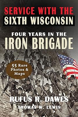 Service With The Sixth Wisconsin (Illustrated): Four Years in The Iron Brigade