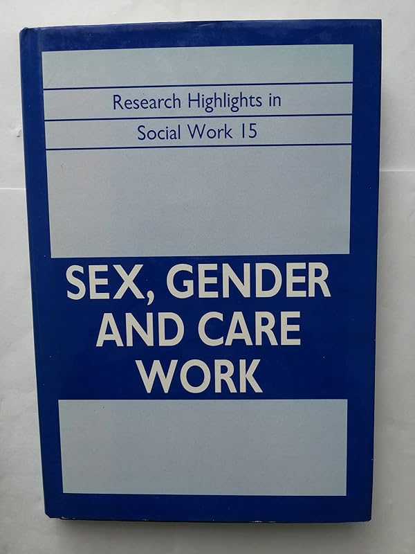Sex, Gender and Care Work (Research Highlights in Social Work) by Gordon Horobin