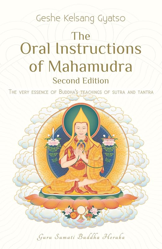 The Oral Instructions of Mahamudra: The Very Essence of Buddha's Teachings of Sutra and Tantra by Geshe Kelsang Gyatso