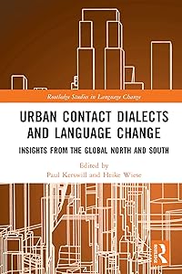 Urban Contact Dialects and Language Change: Insights from the Global North and South (Routledge Studies in Language Change) by Paul Kerswill