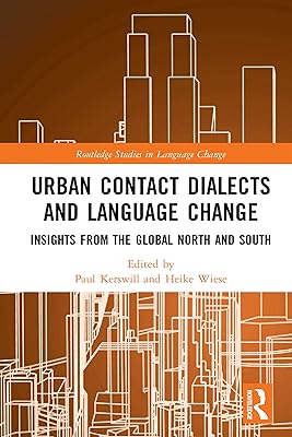 Urban Contact Dialects and Language Change: Insights from the Global North and South (Routledge Studies in Language Change)