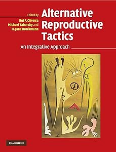 Alternative Reproductive Tactics: An Integrative Approach by Rui F. Oliveira