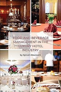 Food and Beverage Management in the Luxury Hotel Industry by Sylvain Boussard