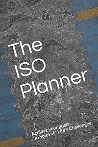 The ISO Planner: Achieving your goals "In Spite of" Life's Challenges by Damian McGee