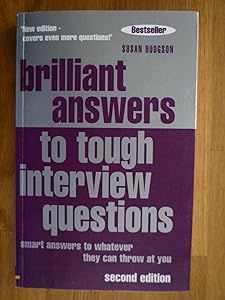 Brilliant Answers To Tough Interview Questions: Smart Answers To Whatever They Can Throw At You