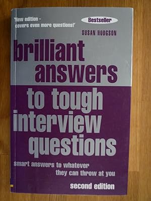 Brilliant Answers To Tough Interview Questions: Smart Answers To Whatever They Can Throw At You