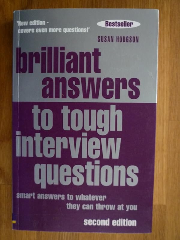 Brilliant Answers To Tough Interview Questions: Smart Answers To Whatever They Can Throw At You by Susan Hodgson