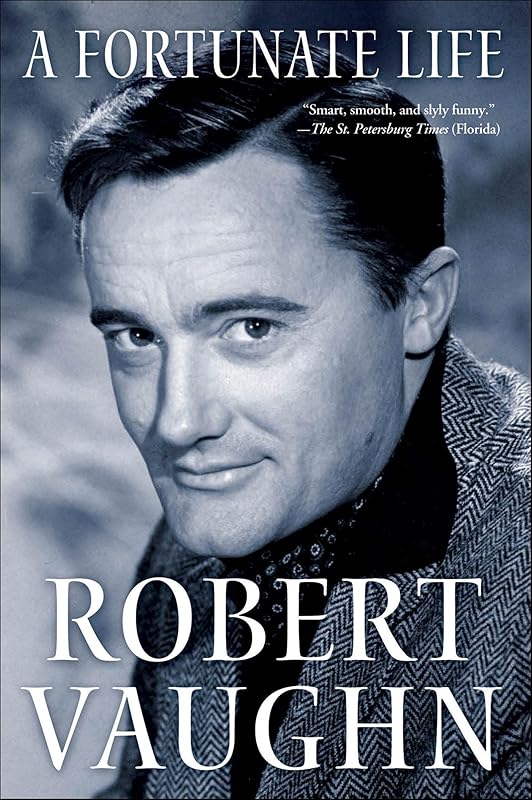 A Fortunate Life: Behind-the-Scenes Stories from a Hollywood Legend by Robert Vaughn