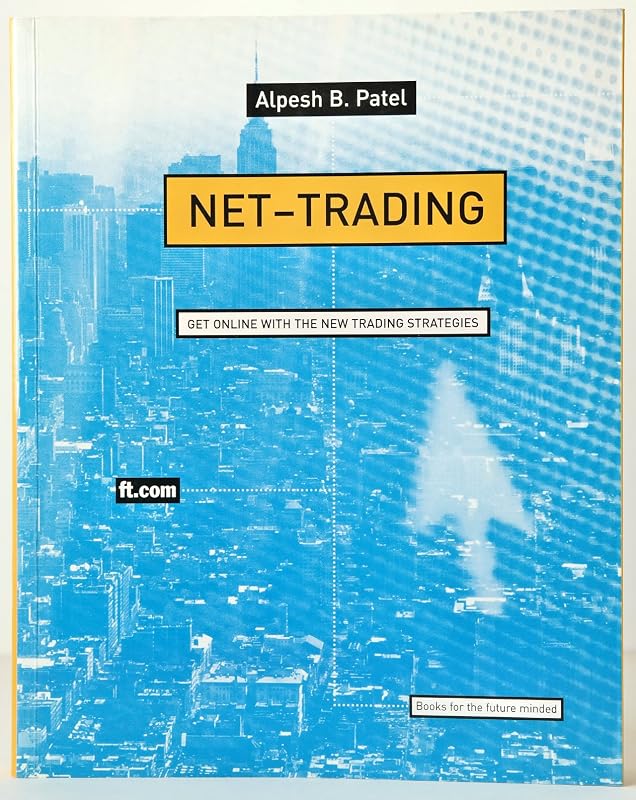 Net-trading: Strategies from the Frontiers of Electronic Day Trading by Alpesh B. Patel