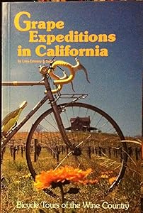 Grape Expeditions in California: 15 Tours Across the California Wine Country by Lena Emmery