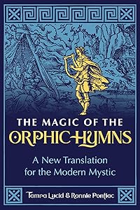 The Magic of the Orphic Hymns: A New Translation for the Modern Mystic by Tamra Lucid