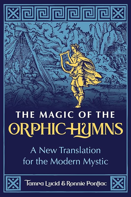 The Magic of the Orphic Hymns: A New Translation for the Modern Mystic by Tamra Lucid