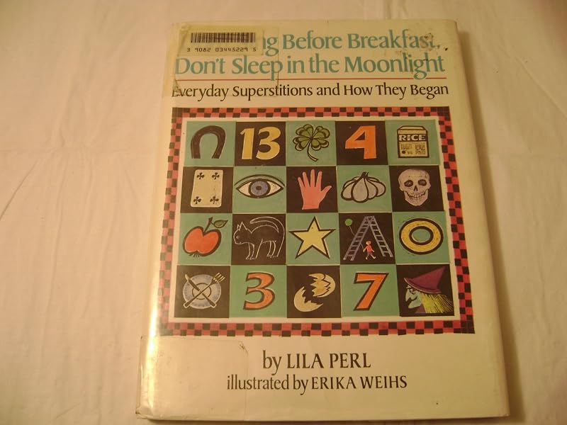 Don't Sing Before Breakfast, Don't Sleep in the Moonlight: Everyday Superstitions and How They Began by Lila Perl