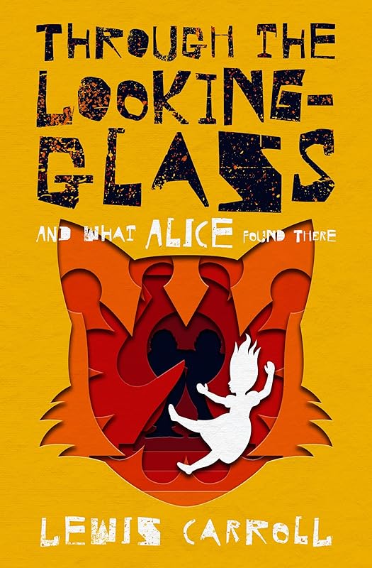 Through the Looking-Glass: And What Alice Found There by Lewis Carroll