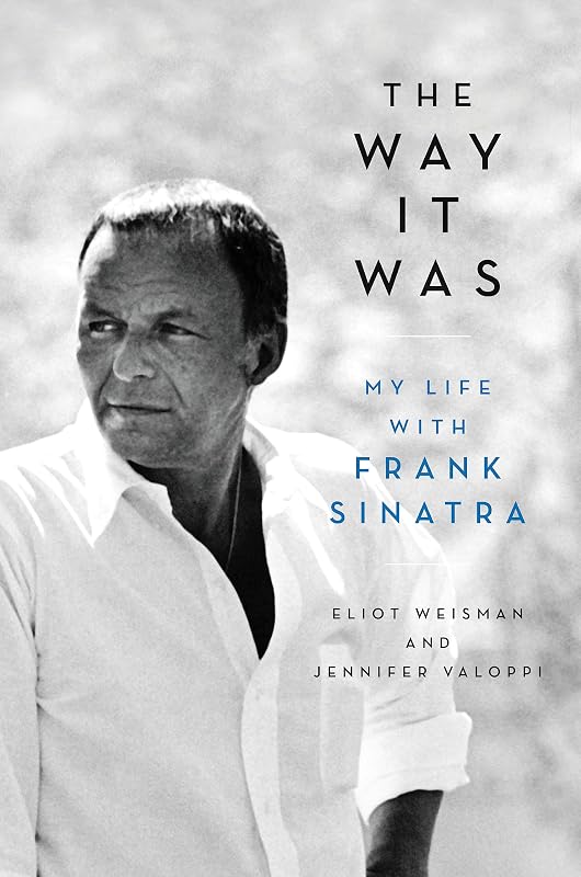 The Way It Was: My Life with Frank Sinatra by Eliot Weisman