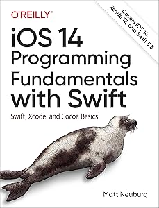 iOS 14 Programming Fundamentals with Swift: Swift, Xcode, and Cocoa Basics by Matt Neuburg
