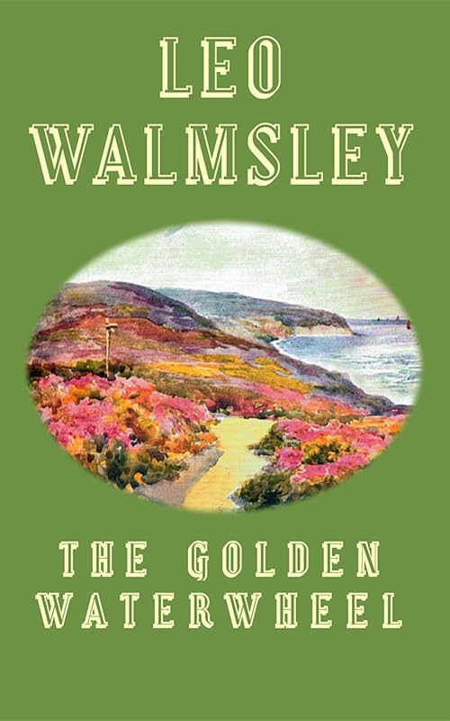 The Golden Waterwheel by Leo Walmsley