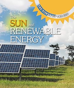 The Sun and Renewable Energy (The Power of the Sun) by Kaitlyn Duling