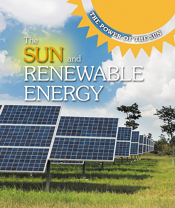 The Sun and Renewable Energy (The Power of the Sun) by Kaitlyn Duling