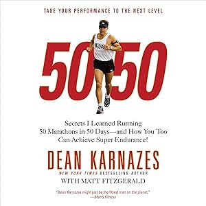 50/50: Secrets I Learned Running 50 Marathons in 50 Days - and How You Too Can Achieve Super Endurance! by Dean Karnazes