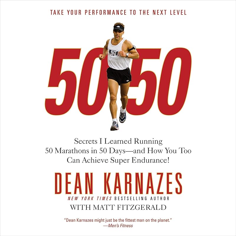50/50: Secrets I Learned Running 50 Marathons in 50 Days - and How You Too Can Achieve Super Endurance! by Dean Karnazes