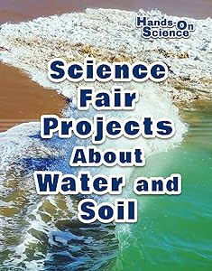 Science Fair Projects About Water and Soil (Hands-On Science)