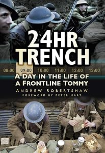 24hr Trench: A Day in the Life of a Frontline Tommy by Andrew Robertshaw