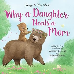 Why a Daughter Needs a Mom: Celebrate Your Special Mother Daughter Bond with this Sweet Picture Book! (Always in My Heart)