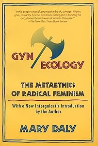 Gyn/Ecology: The Metaethics of Radical Feminism