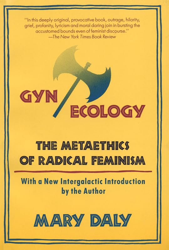 Gyn/Ecology: The Metaethics of Radical Feminism by Mary Daly