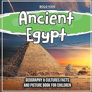 Ancient Egypt: Geography & Cultures Facts And Picture Book For Children