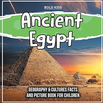 Ancient Egypt: Geography & Cultures Facts And Picture Book For Children