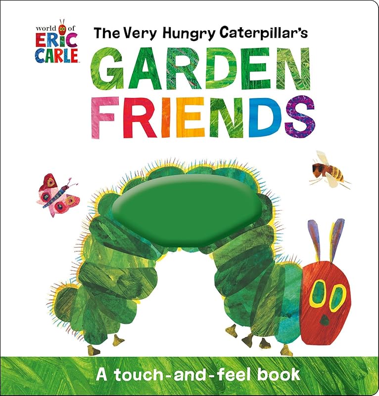 The Very Hungry Caterpillar's Garden Friends: A Touch-and-Feel Book by Eric Carle