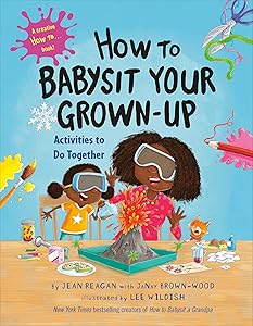 How to Babysit Your Grown-Up: Activities to Do Together (How To Series)