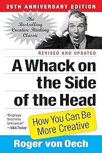 A Whack on the Side of the Head: How You Can Be More Creative by Roger von Oech