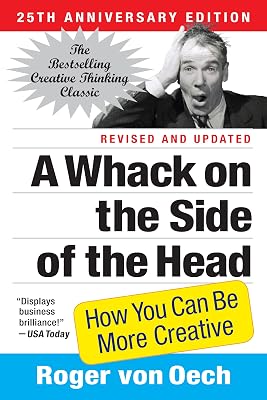 A Whack on the Side of the Head: How You Can Be More Creative