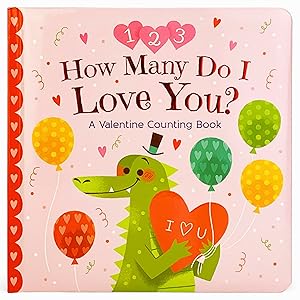How Many Do I Love You? A Valentine Counting Padded Picture Board Book, Ages 1-5 ( ) by Cheri Love-Byrd