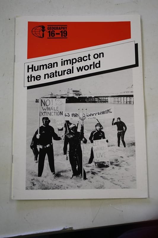 Human Impact on the Natural World (Geography 16 to 19) by unknown author