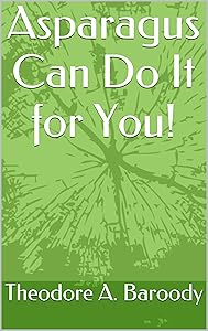 Asparagus Can Do It for You! by Theodore A Baroody